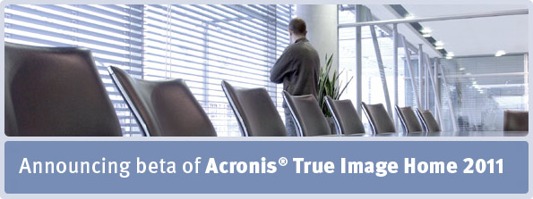 Announcing beta of Acronis® True Image Home 2011